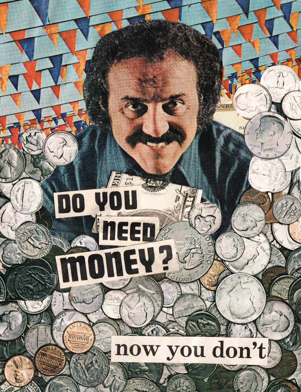 A funny collage greeting card with coins, cash, and the phrase Do You Need Money? Now You Don't.