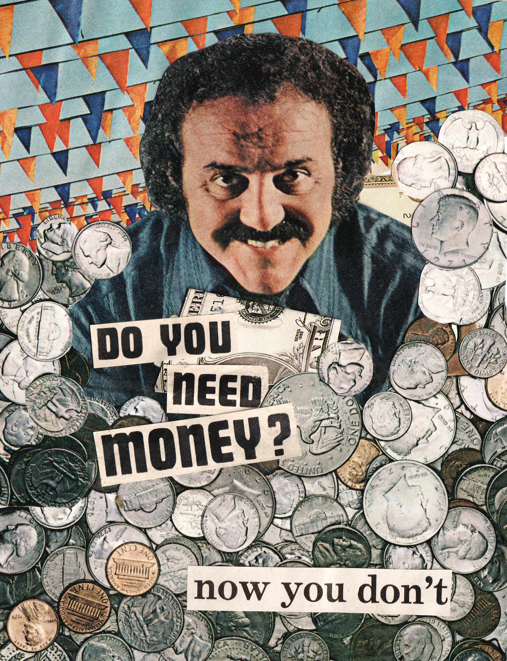 A funny collage greeting card with coins, cash, and the phrase Do You Need Money? Now You Don't.